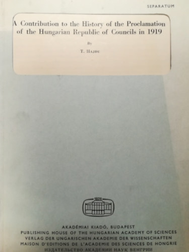 Hajdu T. Tibor - A Contribution to the History of the Proclamation of the Hungarian Republic of Councils in 1919
