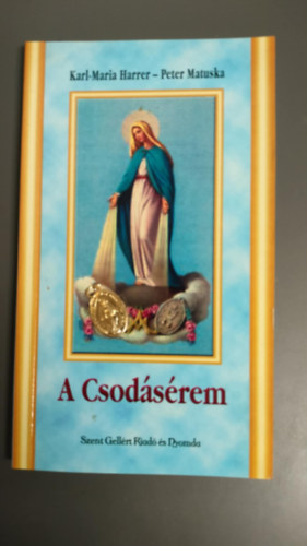 Peter Matuska; Karl-Maria Harrer - A Csodsrem