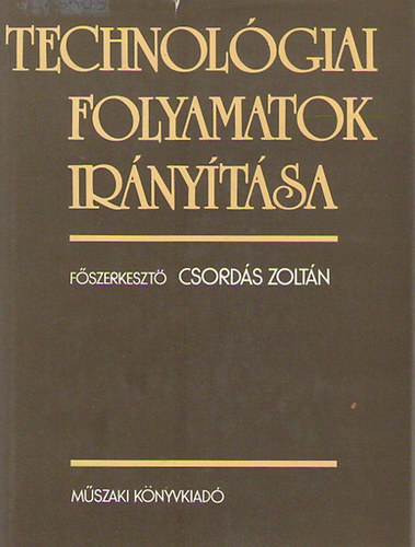 Csordás Zoltán- Szirtes László - Technológiai folyamatok irányítása