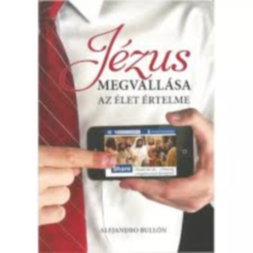 Alejandro Bull�n - J�zus Megvall�sa Az �let �rtelme