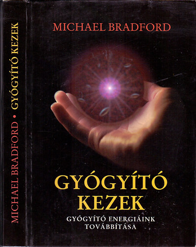 Michael Bradford - Gygyt kezek - Gygyt energiink tovbbtsa