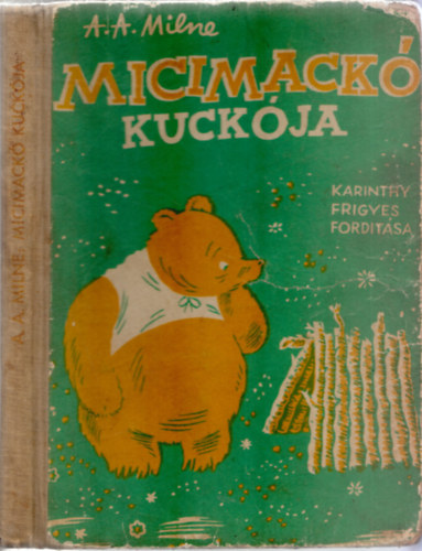 A. A. Milne - Micimackó kuckója (Karinthy Frigyes fordítása, Ernest H. Shepard képeivel - I. magyar kiadás)