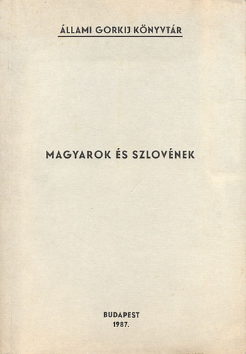 Verseghi Gyrgy szerk. - Magyarok s szlovnek I.- Egyttlsk s egyttmkdsk a jugoszlv-magyar hatr mentn (llami Gorkij Knyvtr)