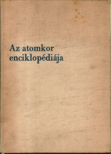 Dr. Gyrgyi Gza - Az atomkor enciklopdija I-II