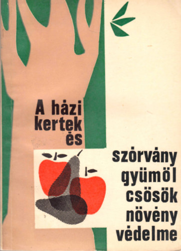 Pap Mózes-Sándor Ferenc-Szentgyörgyi László - A házikertek és szórványgyümölcsösök növényvédelme