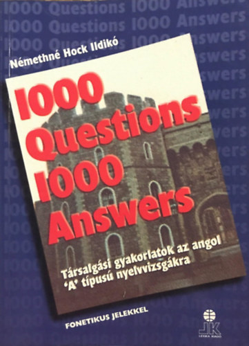 Nmethn Hock Ildik - 1000 Question 1000 Answers (Trsalgsi gyakorlatok az angol "A" tipus nyelvvizsgkra (fonetikval)
