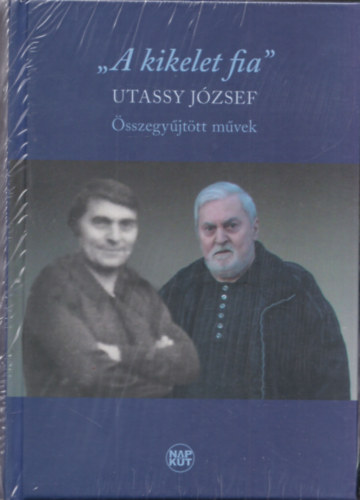 Utassy Jzsef - A kikelet fia - sszegyjttt mvek
