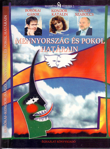 Bor�kai G�bor-Kondor Katalin-Sajg� Szabolcs - Mennyorsz�g �s pokol hat�rain