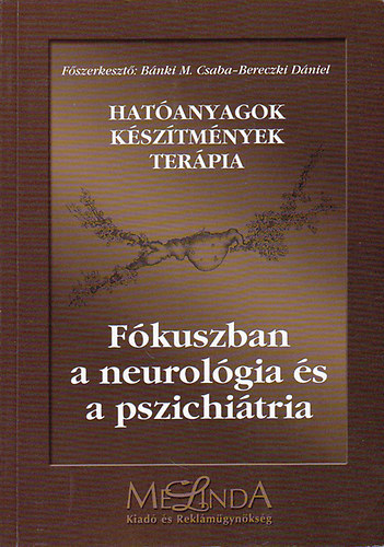 B�nki M. Csaba  (szerk.) - Hat�anyagok k�sz�tm�nyek ter�pia - F�kuszban a neurol�gia �s a pszichi�tria (EPILEPSZIA - PARKINSON-K�R - SCLEROSIS MULTIPLEX - AZ ALVASZAVAROK - SZORONG�SOS ZAVAROK - PSZICHOTIKUS K�RK�PEK...)