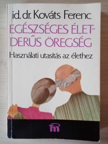 Gelegonya Katalin  id. Dr. Kovts Ferenc (szerk.), Dvnyi Erika (illuszt.) - Egszsges let - ders regsg (Hasznlati utasts az lethez) - Harmadik, javtott kiads