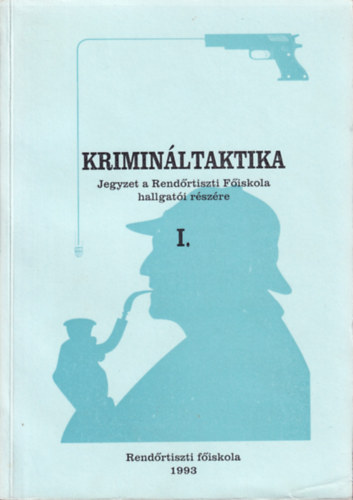 Krimináltaktika I-II. (Kriminalisztikai jegyzetek és tanulmányok)