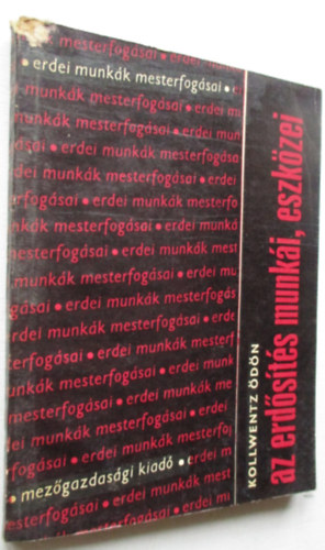 Kollwentz �d�n - Az erd�s�t�s munk�i, eszk�zei