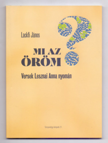 Lackfi J�nos - Mi az �r�m? - Versek Lesznai Anna nyom�n