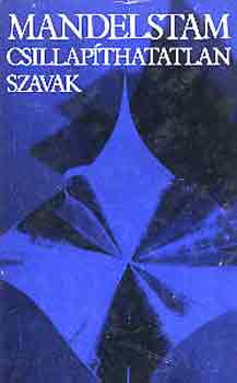 Oszip Mandelstam - Csillapíthatatlan szavak