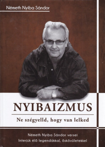 Nmeth Nyiba Sndor - Nyibaizmus - Ne szgyelld, hogy van lelked