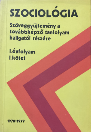 Dr. Schreiner B�la - Szociol�gia - Sz�veggy�jtem�ny a tov�bbk�pz� tanfolyam hallgat�i r�sz�re II. �vfolyam I. k�tet 1979-1980