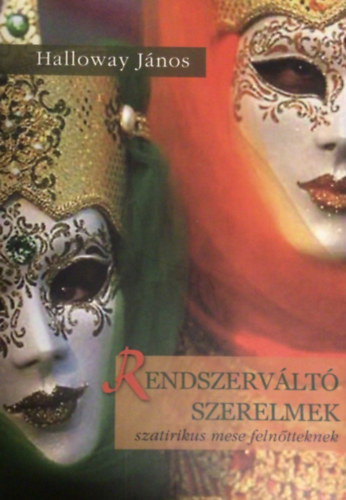 Halloway Jnos - Rendszervlt szerelmek - Szatirikus mese felntteknek
