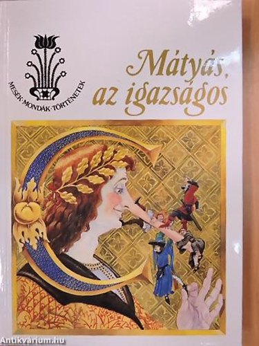 Kriza Ildik� - Nagy Ilona; GRAFIKUS Jankovics Marcell - M�ty�s, az igazs�gos (Mes�k, mond�k, t�rt�netek)