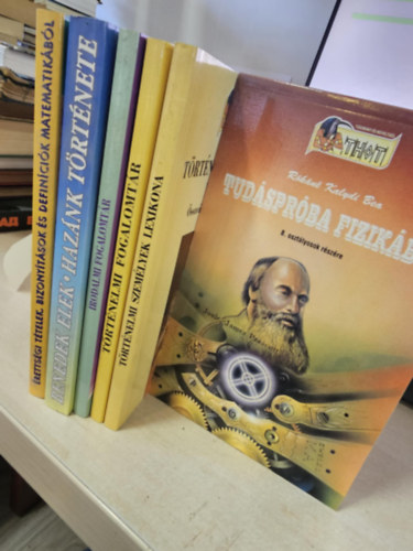 Sebestyén Mária, Bárány Eleonóra , Benedek  Elek Rókáné Kalydi Bea (szerk.) - 6db segédkönyv iskolásoknak, KÖNYVMENTŐ AJÁNLAT: Tudáspróba fizikából+ Történelmi személyek lexikona+ Történelmi fogalomtár+ Irodalmi fogalomtár+ Hazánk története+ Érettségi tételek, bizonyítások és definíciók matematikáb