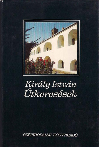 Kir�ly Istv�n - �tkeres�sek