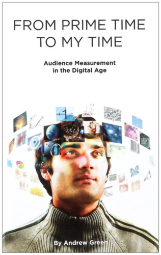 Andrew Green - From prime time to my time (Audience Measurement in the Digital Age)