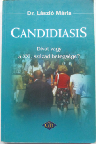 Dr. Lszl Mria - Candidiasis: Divat vagy a XXI. szzad betegsge?