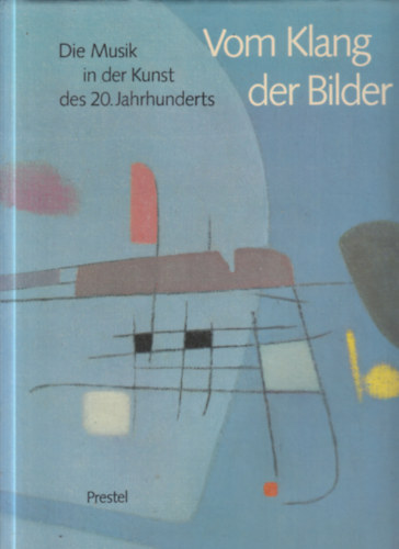 Vom Klang der Bilder: Die Musik in der Kunst des 20. Jahrhunderts