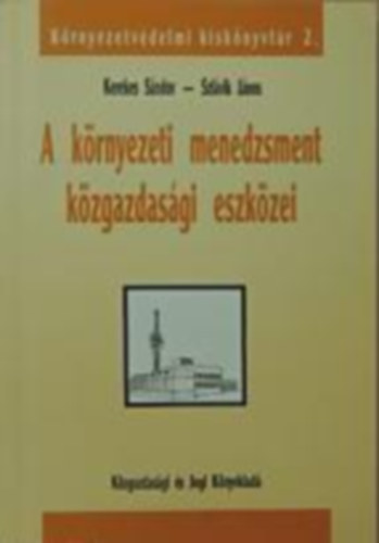 Kerekes Sndor; Szlvik Jnos - A krnyezeti menedzsment kzgazdasgi eszkzei
