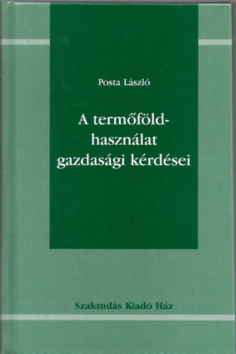 Posta L�szl� - A term�f�ldhaszn�lat gazdas�gi k�rd�sei