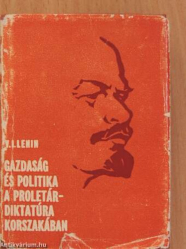 V. I. Lenin - Gazdas�g �s politika a prolet�rdiktat�ra korszak�ban - Gy�jtem�ny(minik�nyv)