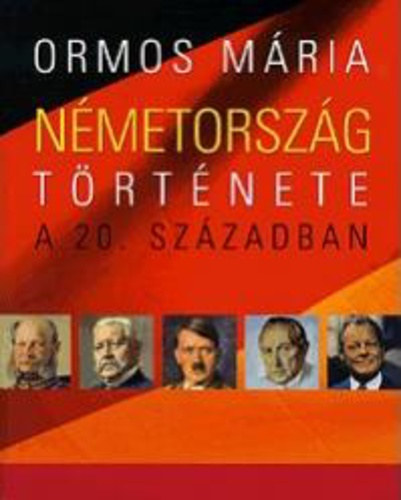 Ormos Mria - Nmetorszg trtnete a 20. szzadban - A nmet egysgtl a nmet egysgig