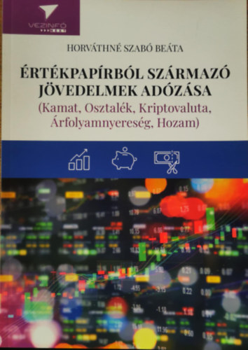 Horv�thn� Szab� Be�ta - �rt�kpap�rb�l sz�rmaz� j�vedelmek ad�z�sa (Kamat, Osztal�k, Kriptovaluta, �rfolyamnyeres�g, Hozam)