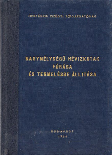 Majerszky Béla Csáth Géza - Nagymélységű hévízkutak fúrása és termelésbe állítása