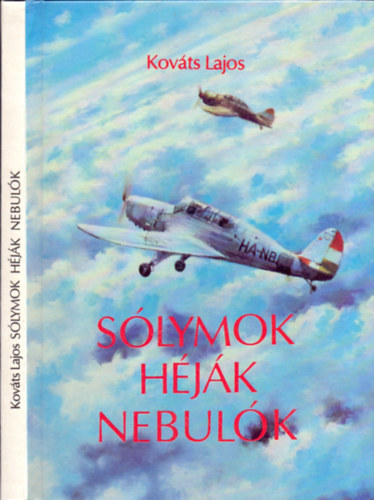 Kov�ts Lajos - S�lymok, H�j�k, Nebul�k (A Magyar Kir. �llami Vas-, Ac�l- �s G�pgy�rak Rep�l�g�pgy�r�nak tev�kenys�ge 1936-1944)