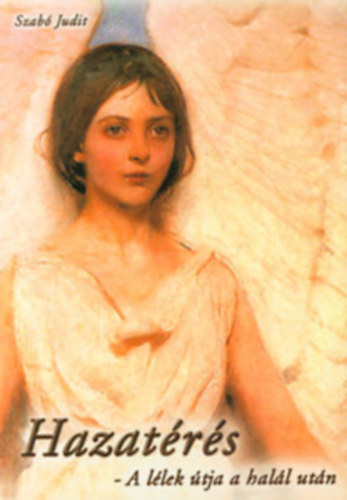 Szab� Judit - Hazat�r�s (a l�lek �tja a hal�l ut�n)