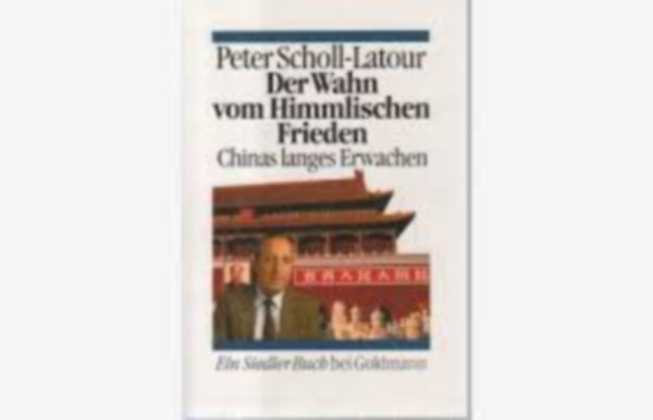 Peter Scholl-Latour - Der Wahn vom Himmlischen Frieden - Chinas langes Erwachen