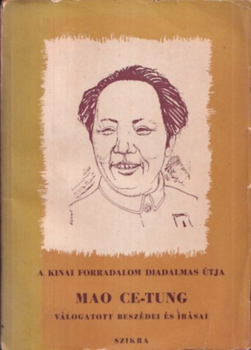 Mao Ce-Tung - A kínai forradalom diadalmas útja (Mao Ce-Tung válogatott beszédei és írásai)