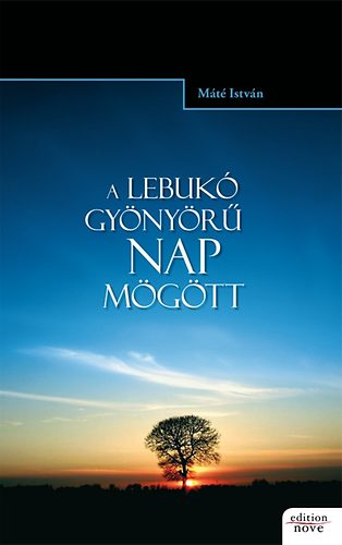 Máté István - A lebukó gyönyörű nap mögött