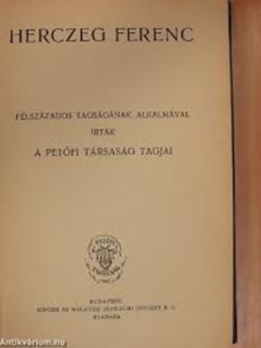 rtk: Bkay Jnos  Bkay Jnos- Harsnyi Zsolt-Gyalui Farkas (Szerz)           Harsnyi Zsolt  (Szerz) - Preszly Elemr - Csath Klmn - Herczeg Ferenc: Flszzados tagsgnak alkalmval rtk a Petfi Trsasg tagjai