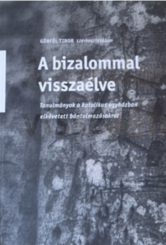 G�rf�l Tibor  (szerk.) - A bizalommal vissza�lve