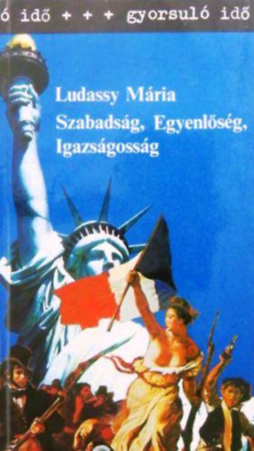Ludassy Mria - Szabadsg, egyenlsg, igazsgossg (gyorsul id)