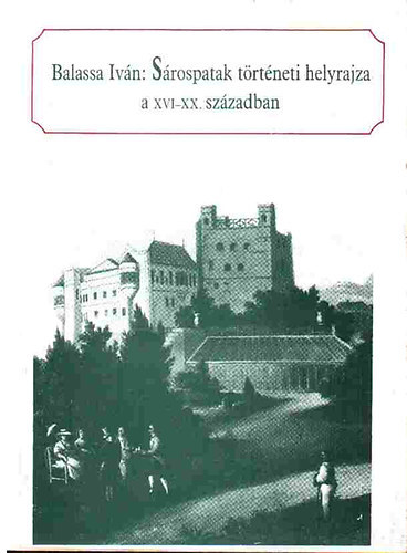 Balassa Iván - Sárospatak történeti helyrajza a XVI-XX. században