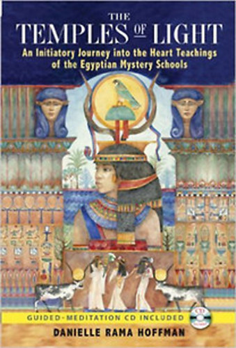 Danielle Rama Hoffman - The Temples of Light: An Initiatory Journey into the Heart Teachings of the Egyptian Mystery Schools+CD