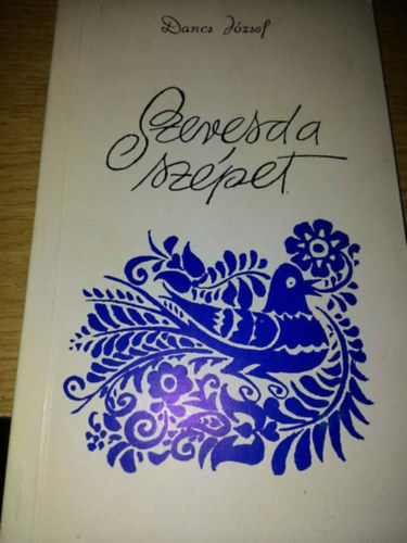 Dancs J�zsef - Szeresd a sz�pet