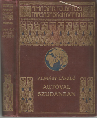 Alm�sy L�szl� - Aut�val Szud�nban - Els� aut�-utaz�s a N�lus ment�n, vad�szatok angol-egyiptomi Szud�nban (A Magyar F�ldrajzi T�rsas�g K�nyvt�ra)