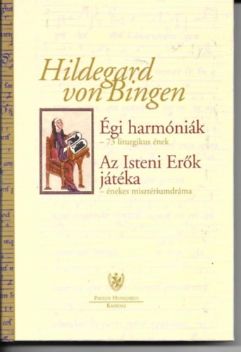 Hildegard Von Bingen - �gi harm�ni�k-73 liturgikus �nek - Az Isteni Er�k j�t�ka