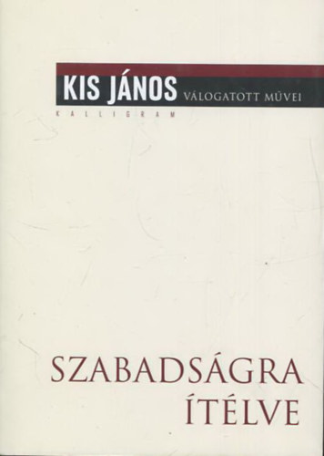 Kis János - Szabadságra ítélve - Életrajzi beszélgetések Meszerics Tamással és Mink Andrással