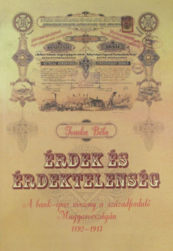 Tomka Bla - rdek s rdektelensg. A bank-ipar viszony a szzadfordul Magyarorszgn 1892-1943