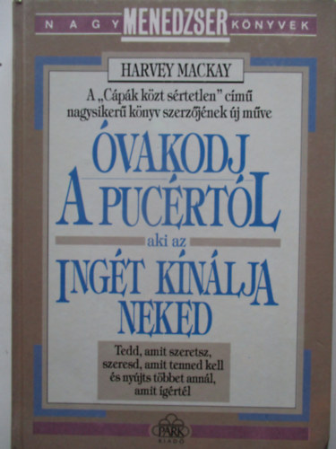 Harvey Mackay - �vakodj a puc�rt�l, aki az ing�t k�n�lja neked