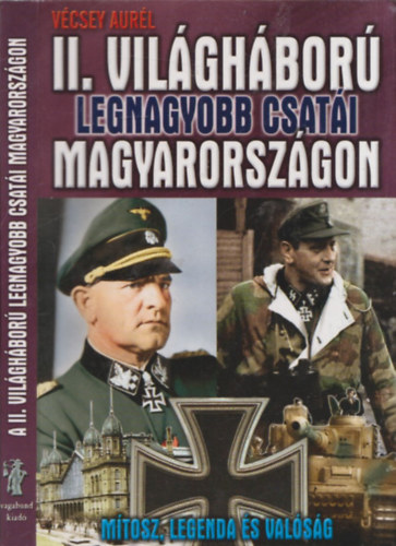 Vcsey Aurl - A II. vilghbor legnagyobb csati Magyarorszgon
